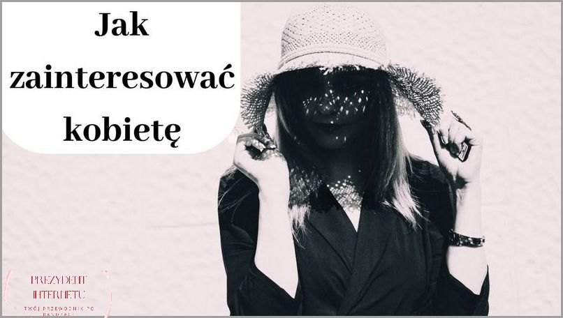 Jak Zainteresować Dziewczynę? Sprawdź Naszą Listę! Jak Zainteresować Dziewczynę? Sprawdź Naszą Listę!