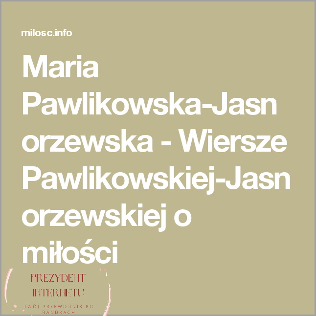 Wiersze o Miłości autorstwa M. Pawlikowskiej-Jasnorzewskiej!
