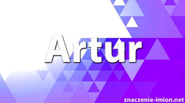 Znaczenie imienia Artur