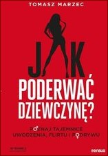 Jak poderwać dziewczynę - 10 dyskretnych technik od mistrza uwodzenia